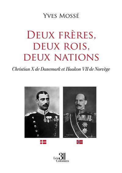 Deux frères, deux rois, deux nations Christian X de Danemark et Haakon VII de Norvège