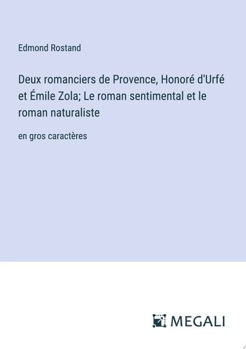 Deux romanciers de Provence, Honoré d'Urfé et Émile Zola; Le roman sentimental et le roman naturaliste en gros caractères