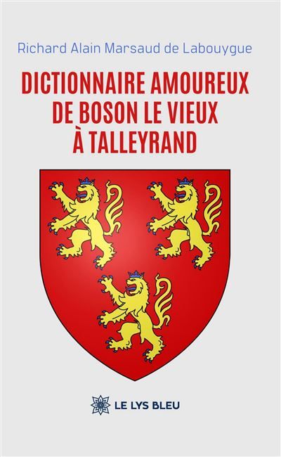 Couverture de Dictionnaire amoureux De Boson le Vieux à Talleyrand par Richard Alain Marsaud De Labouygue