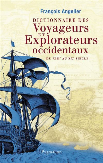 Dictionnaire des voyageurs et explorateurs occidentaux Du XIIIe au XXe siècle