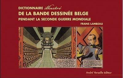 Dictionnaire illustree de la bande dessinee belge sous l occupation