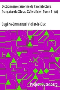 Dictionnaire raisonné de l'architecture française du XIe au XVIe siècle - Tome 1 - (A)