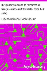 Dictionnaire raisonné de l'architecture française du XIe au XVIe siècle - Tome 3 - (C suite)