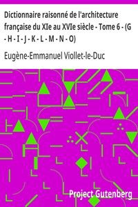 Dictionnaire raisonné de l'architecture française du XIe au XVIe siècle - Tome 6 - (G - H - I - J - K - L - M - N - O)