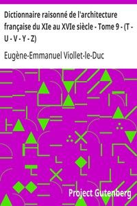 Dictionnaire raisonné de l'architecture française du XIe au XVIe siècle - Tome 9 - (T - U - V - Y - Z)