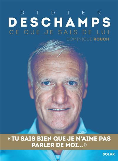 Didier Deschamps - Ce que je sais de lui