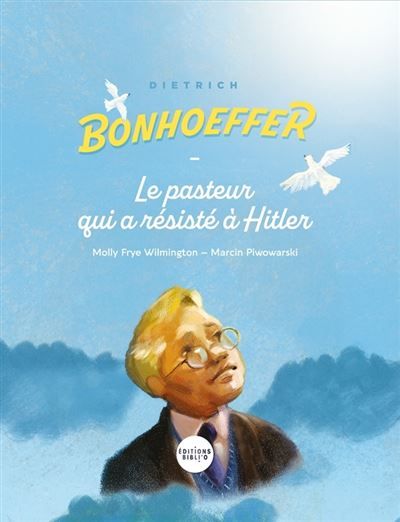 Dietrich Bonhoeffer Le pasteur qui a résisté à Hitler