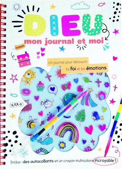 Dieu, mon journal et moi Un journal pour découvrir ta foi et tes émotions