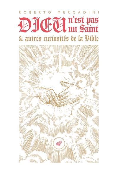 Dieu n'est pas un saint Et autres curiosités de la Bible