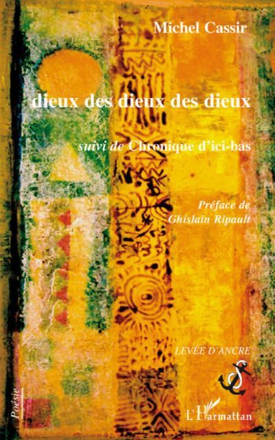 Dieux des dieux des dieux Suivi de Chronique d'ici-bas