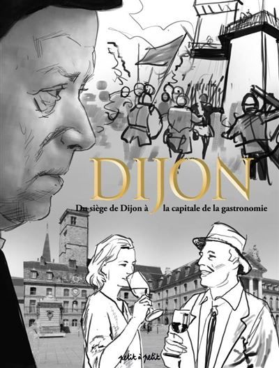 Couverture de Dijon Tome 2, du siège de Dijon à la capitale de la gastronomie par Eric Rücksthül