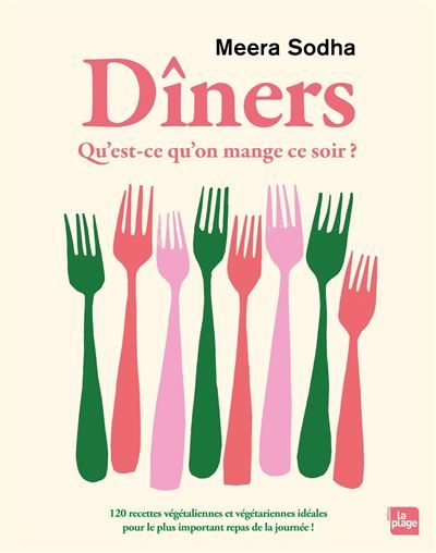 Dîners - Qu'est ce qu'on mange ce soir ? 120 recettes végétaliennes et végétariennes idéales pour le plus important repas de la journée !