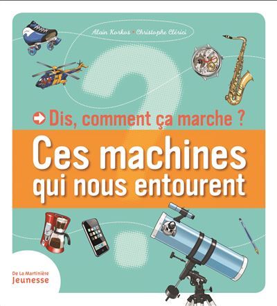 Dis, comment ça marche? Ces machines qui nous entourent