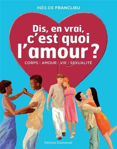 Dis, en vrai, c'est quoi l'amour ? - Nouvelle édition Nouvelle édition revue et enrichie