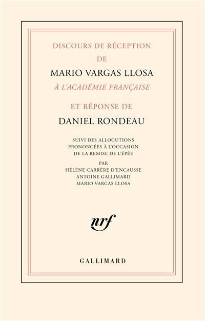 Discours de réception de Mario Vargas Llosa à l'Académie française et réponse de Daniel Rondeau Suivi des allocutions prononcées à l'occasion de la remise de l'épée par Hélène Carrère d'Encausse, Antoine Gallimard, Mario Vargas Llosa