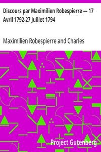 Discours par Maximilien Robespierre — 17 Avril 1792-27 Juillet 1794