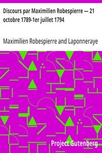 Discours par Maximilien Robespierre — 21 octobre 1789-1er juillet 1794