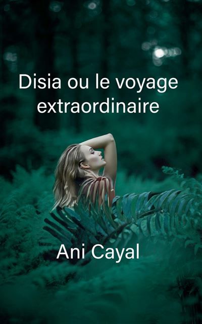 Couverture de Disia ou le voyage extraordinaire par Ani Ani