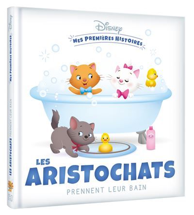 DISNEY - Mes Premières histoires - Les Aristochats prennent leur bain