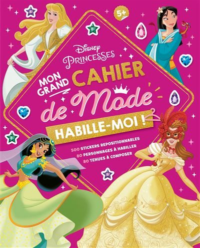 DISNEY PRINCESSES - Habille-moi ! Mon Grand cahier de Mode - 500 autocollants 500 stickers repositionnables - 80 personnages à habiller - 80 tenues à composer