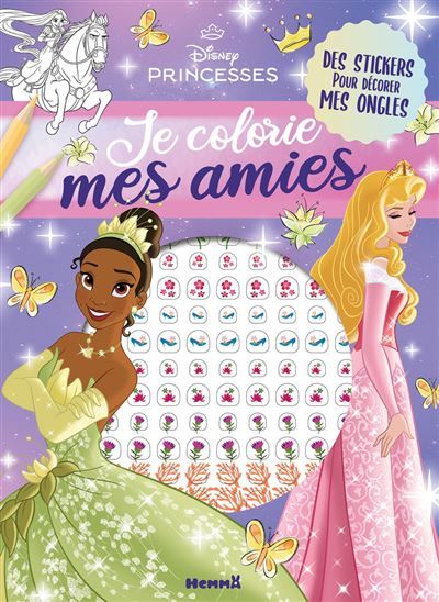 Disney Princesses - Je colorie mes amies - Avec stickers ongles - Des stickers pour décorer mes ongles