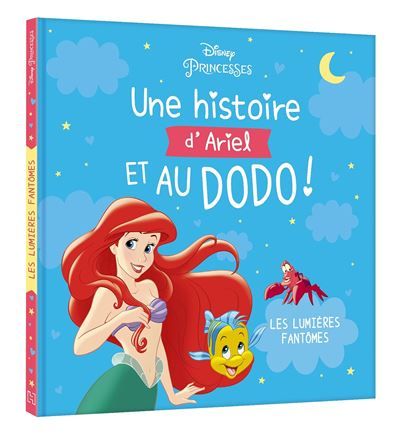DISNEY PRINCESSES - Une histoire d'Ariel, et au dodo ! - Les lumières fantômes - La Petite Sirène