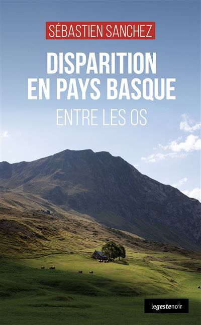 Disparition en pays basque  - entre les os (coll. geste noir) Entre les os