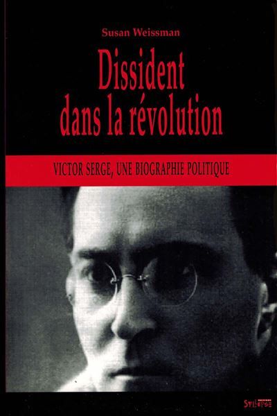 Dissident dans la revolution Victor Serge, une biographie politique