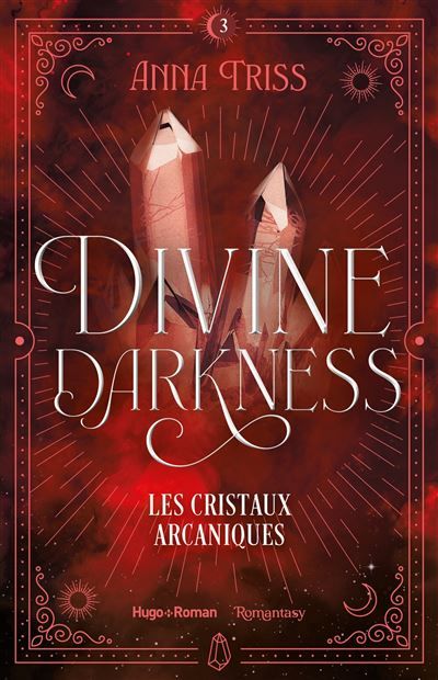 Divine darkness - Tome 03 Les cristaux arcaniques