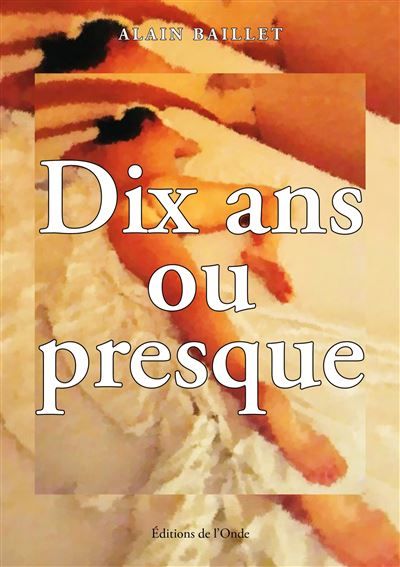 Dix ans ou presque