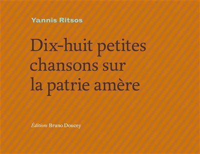 Dix-huit petites chansons de la patrie amere Edition bilingue français-grec