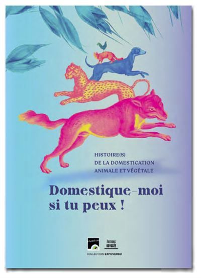Domestique-moi si tu peux ! Histoire(s) de la domestication animale et végétale Muséum de Toulouse - Anne Blanquer-Maumont