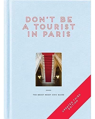 Don't be a Tourist in Paris (New Updated ed) /anglais The Messy Nessy Chic Guide