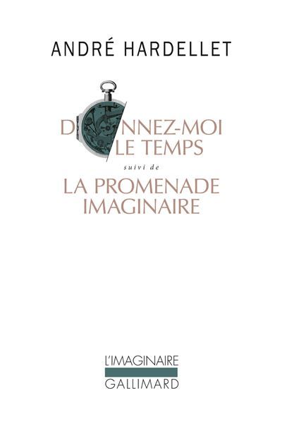 Donnez-moi le temps / La promenade imaginaire Suivi de La promenade imaginaire