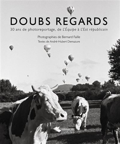 Doubs regards 30 ans de photoreportage, de L'Équipe à l'Est Républicain