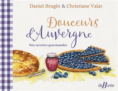 Douceurs d'Auvergne Nos recettes gourmandes