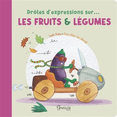 Drôles d'expressions sur les fruits et légumes - Marie-Hélène Van Tilbeurgh