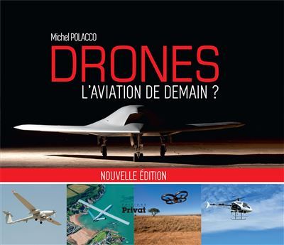 Drones, l'aviation de demain (nouvelle edition)