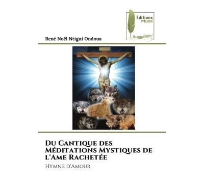 Du Cantique des Méditations Mystiques de l'Ame Rachetée Hymne d'Amour