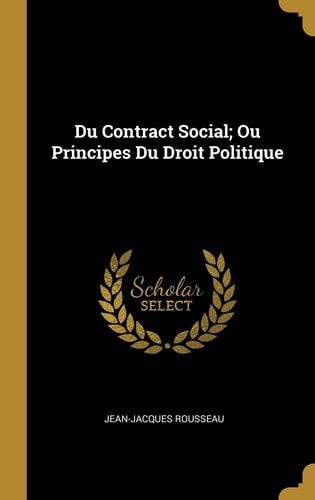 Du Contract Social; Ou Principes Du Droit Politique