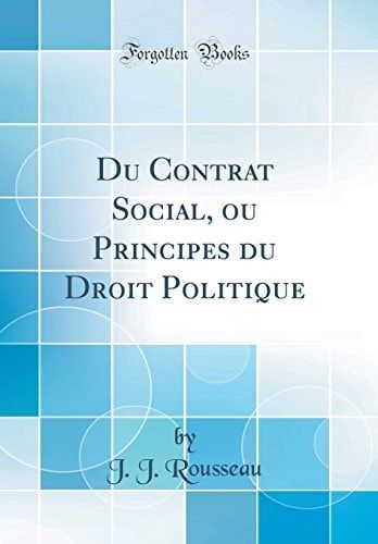 Du Contrat Social, Ou Principes Du Droit Politique (Classic Reprint)