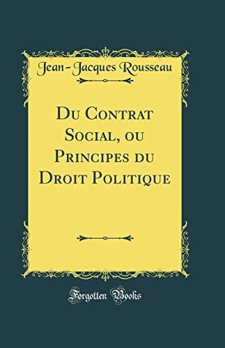 Du Contrat Social, Ou Principes Du Droit Politique (Classic Reprint)