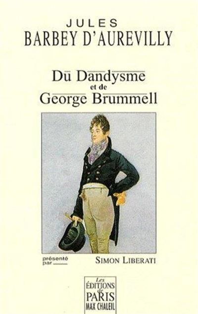 Du Dandysme et de George Brummell Presente par simon liberati
