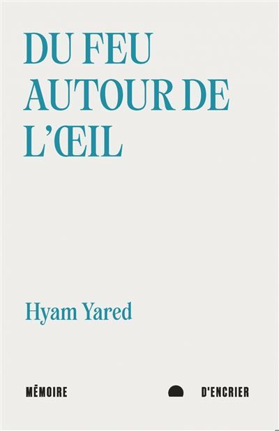 Du feu autour de l'œil, suivi de Blessures de l'eau