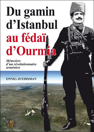 Du gamin d'Istanbul au fédaï d'Ourmia Mémoires d'un révolutionnaire arménien