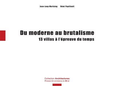 Du moderne au brutalisme Treize maisons à l'épreuve du temps