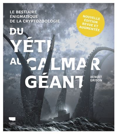 Du yéti au calmar géant Le bestiaire énigmatique de la cryptozoologie