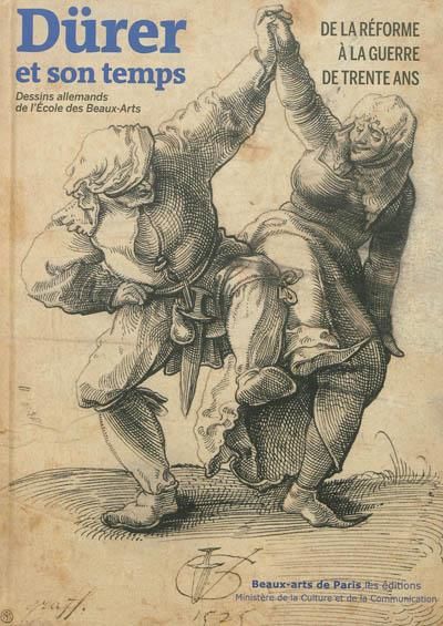 Durer et son temps De la reforme a la guerre de trente ans - dessins allemands ecole des beaux-arts