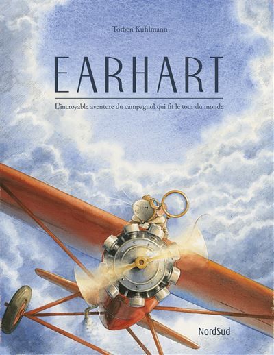 Earhart L'incroyable aventure du campagnol qui fit le tour du monde