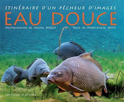 Eau douce Itinéraire d'un pêcheur d'images